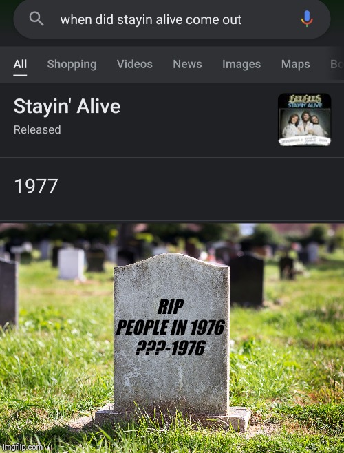 RIP
PEOPLE IN 1976
???-1976 | image tagged in ah ah ah ah,stayin alive,stayin  alive | made w/ Imgflip meme maker