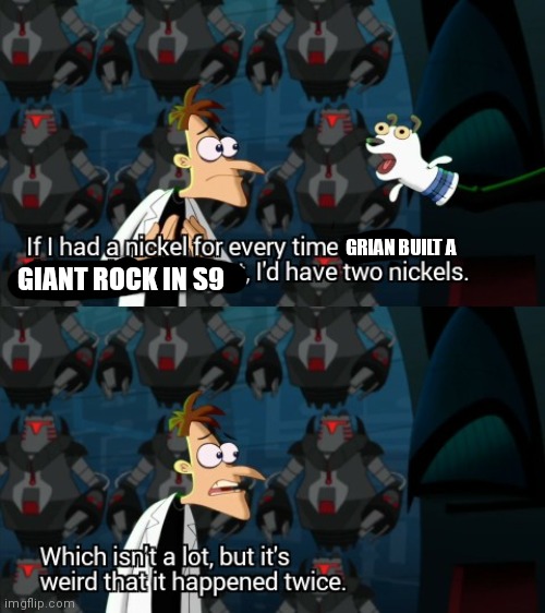 Which isn’t a lot, but it’s weird that it happened twice |  GRIAN BUILT A; GIANT ROCK IN S9 | image tagged in which isn t a lot but it s weird that it happened twice | made w/ Imgflip meme maker
