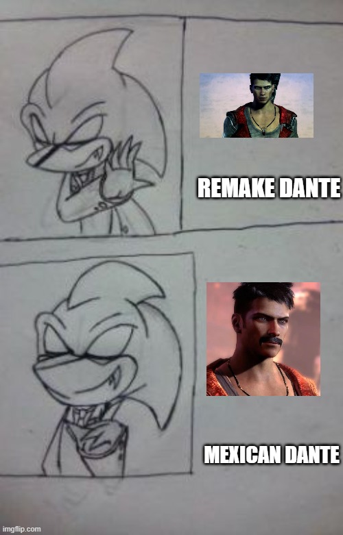Mexican Dante is the best | REMAKE DANTE; MEXICAN DANTE | image tagged in devil may cry,DevilMayCry | made w/ Imgflip meme maker