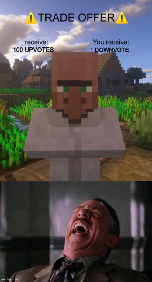 I receive 100 upvotes, you receive 1 downvote | 100 UPVOTES; 1 DOWNVOTE | image tagged in villager trade offer,spider man boss,upvote,downvote,upvote begging,funny | made w/ Imgflip meme maker