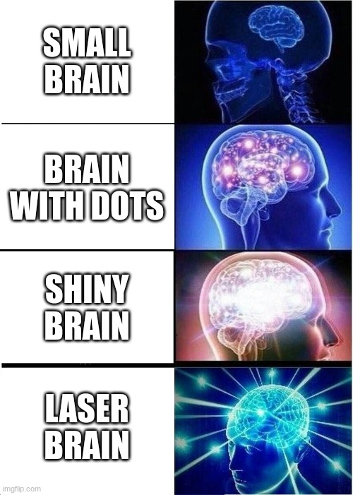 Image Title | SMALL BRAIN; BRAIN WITH DOTS; SHINY BRAIN; LASER BRAIN | image tagged in memes,expanding brain | made w/ Imgflip meme maker