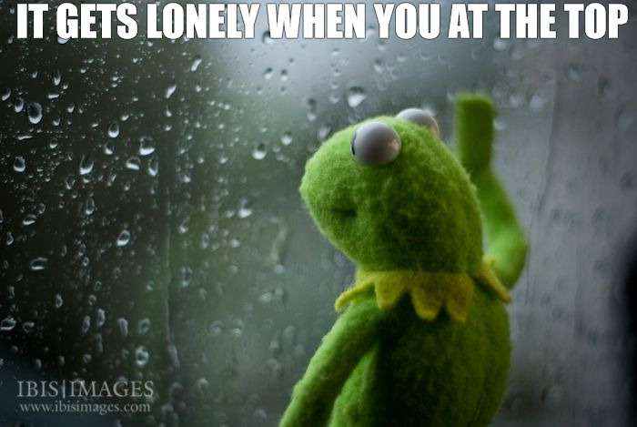 thinking | IT GETS LONELY WHEN YOU AT THE TOP | image tagged in kermit window,kermit,kermit the frog | made w/ Imgflip meme maker