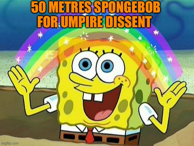 Umpire Dissent | 50 METRES SPONGEBOB FOR UMPIRE DISSENT | image tagged in spongebob rainbow,afl,meanwhile in australia | made w/ Imgflip meme maker