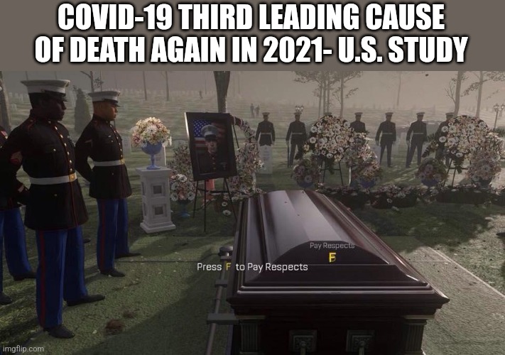 i cri evrytiem | COVID-19 THIRD LEADING CAUSE OF DEATH AGAIN IN 2021- U.S. STUDY | image tagged in press f to pay respects,covid-19,coronavirus,usa,deaths,2021 | made w/ Imgflip meme maker