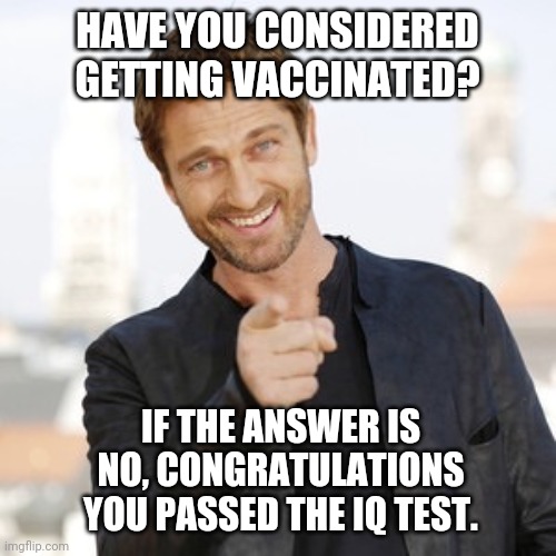 I'm proud of my fellow purebloods out there. | HAVE YOU CONSIDERED GETTING VACCINATED? IF THE ANSWER IS NO, CONGRATULATIONS YOU PASSED THE IQ TEST. | image tagged in memes | made w/ Imgflip meme maker