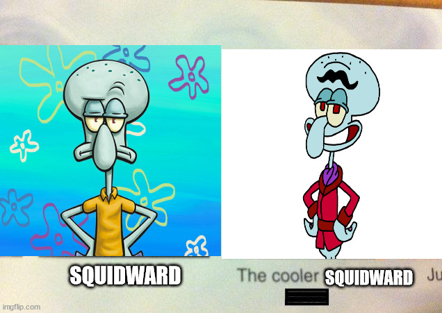 If those two would've a class photo, this is what would've happen | SQUIDWARD; SQUIDWARD | image tagged in the cooler daniel,spongebob,funny,memes,not a gif,barney will eat all of your delectable biscuits | made w/ Imgflip meme maker