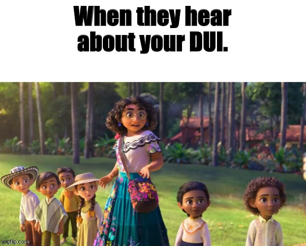 Encanto staring | When they hear about your DUI. | image tagged in encanto staring | made w/ Imgflip meme maker