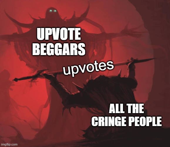 I literally don't care bruh | UPVOTE BEGGARS; upvotes; ALL THE CRINGE PEOPLE | image tagged in man giving sword to larger man | made w/ Imgflip meme maker