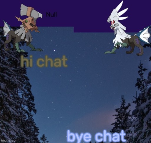 hi chat; bye chat | image tagged in null templateo | made w/ Imgflip meme maker