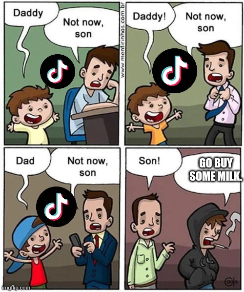 Not now son | GO BUY SOME MILK. | image tagged in not now son | made w/ Imgflip meme maker