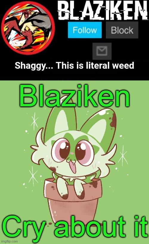 Lol | Blaziken; Cry about it | image tagged in blaziken sprigatito temp | made w/ Imgflip meme maker