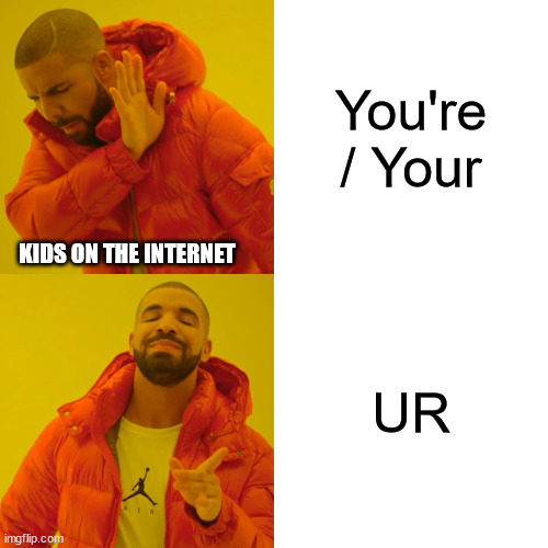 "leet" is anything but elite! | You're / Your; KIDS ON THE INTERNET; UR | image tagged in memes,drake hotline bling | made w/ Imgflip meme maker