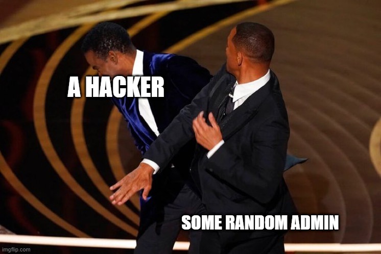 Will Smith Slap | A HACKER; SOME RANDOM ADMIN | image tagged in will smith slap | made w/ Imgflip meme maker