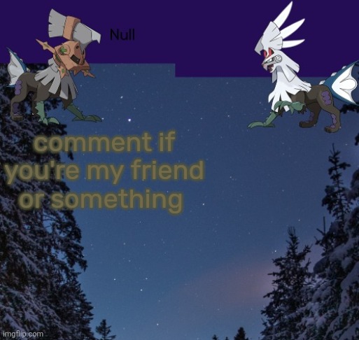 comment if you're my friend or something | image tagged in null templateo | made w/ Imgflip meme maker
