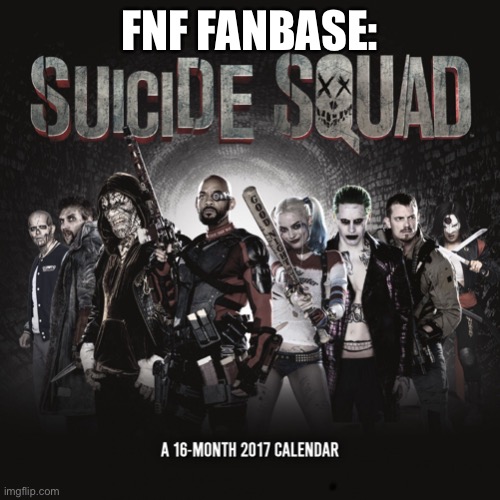 Suicide Squad | FNF FANBASE: | image tagged in suicide squad | made w/ Imgflip meme maker