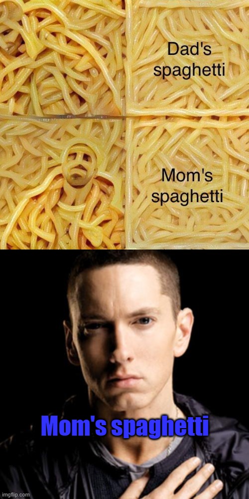 Mom's spaghetti | image tagged in memes,eminem,flying spaghetti monster | made w/ Imgflip meme maker