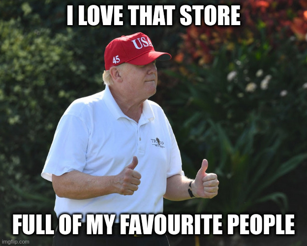 BS Rumpt | I LOVE THAT STORE FULL OF MY FAVOURITE PEOPLE | image tagged in bs rumpt | made w/ Imgflip meme maker