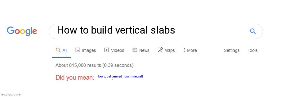 Image Title | How to build vertical slabs; How to get banned from minecraft | image tagged in did you mean,memes,funny | made w/ Imgflip meme maker