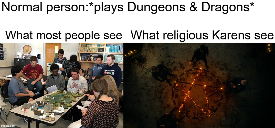 D&D can summon the devil | Normal person:*plays Dungeons & Dragons*; What religious Karens see; What most people see | image tagged in karen,karens,religion,dungeons and dragons | made w/ Imgflip meme maker
