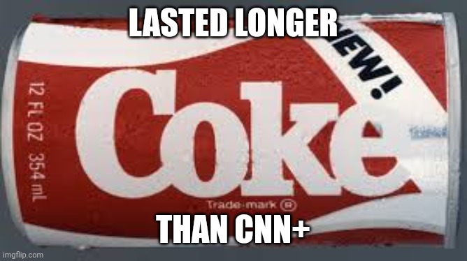 Press f in the chat | LASTED LONGER; THAN CNN+ | image tagged in new coke | made w/ Imgflip meme maker