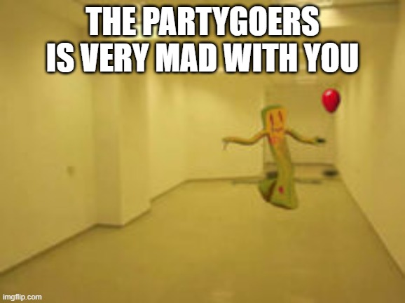 Partygoer [Backrooms] | THE PARTYGOERS IS VERY MAD WITH YOU | image tagged in partygoer backrooms | made w/ Imgflip meme maker