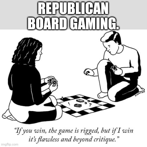 Republican snowflaking | REPUBLICAN BOARD GAMING. | image tagged in republicans,conservative,election 2020,trump,trump supporter,democrat | made w/ Imgflip meme maker