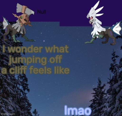 I wonder what jumping off a cliff feels like; lmao | image tagged in null templateo | made w/ Imgflip meme maker