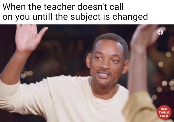 When the teacher doesn't call on you untill the subject is changed | image tagged in memes | made w/ Imgflip meme maker