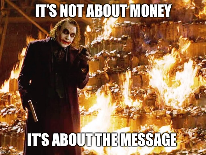 Its not about the money | IT’S NOT ABOUT MONEY IT’S ABOUT THE MESSAGE | image tagged in its not about the money | made w/ Imgflip meme maker