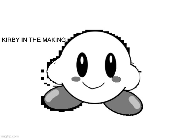 kirby in the making | KIRBY IN THE MAKING | made w/ Imgflip meme maker
