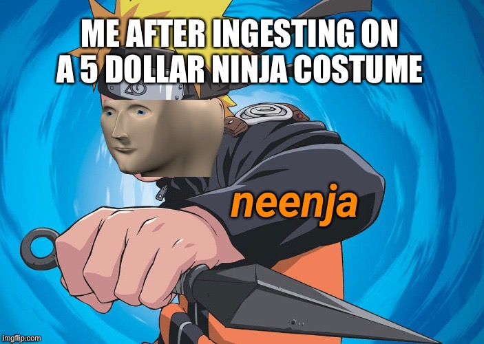 I am smort | ME AFTER INGESTING ON A 5 DOLLAR NINJA COSTUME | image tagged in naruto stonks | made w/ Imgflip meme maker