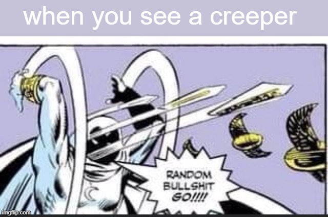 haha | when you see a creeper | image tagged in random bullshit go | made w/ Imgflip meme maker