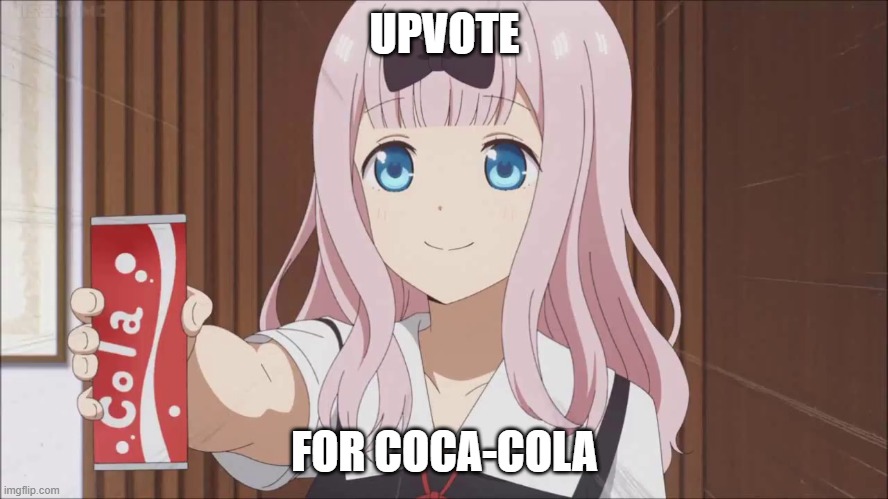 Chika gives you a cola | UPVOTE; FOR COCA-COLA | image tagged in chika gives you a cola | made w/ Imgflip meme maker