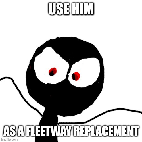 USE HIM AS A FLEETWAY REPLACEMENT | image tagged in your gay gay homosexual gay | made w/ Imgflip meme maker