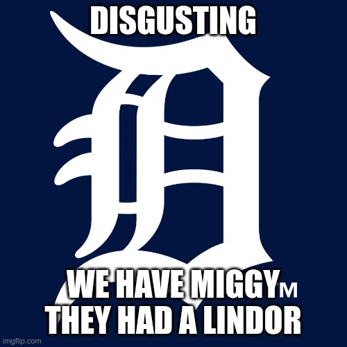 detroit tigers logo | DISGUSTING WE HAVE MIGGY
THEY HAD A LINDOR | image tagged in detroit tigers logo | made w/ Imgflip meme maker