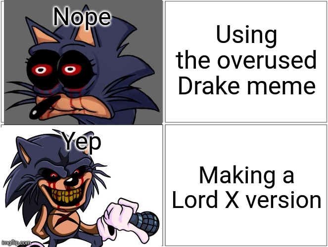 Lord X Hotline Bling | Nope; Using the overused Drake meme; Making a Lord X version; Yep | image tagged in lord x,balls,drake hotline bling,sonic exe,memes,savage memes | made w/ Imgflip meme maker
