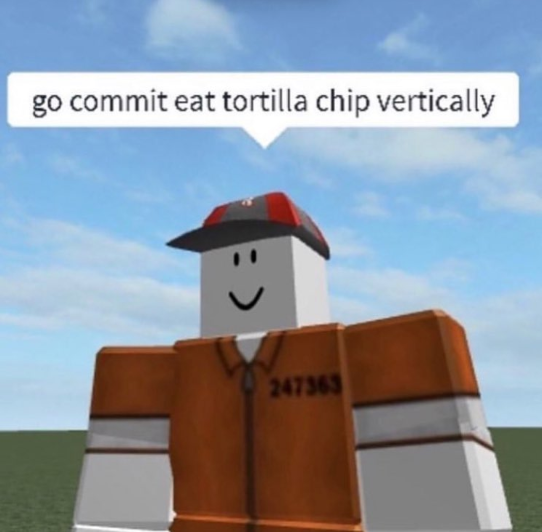 go commit eat torilla chip vertically Blank Meme Template