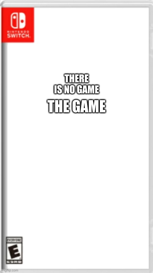 now only at gamestop | THERE IS NO GAME; THE GAME | image tagged in blank nintendo switch game cover | made w/ Imgflip meme maker