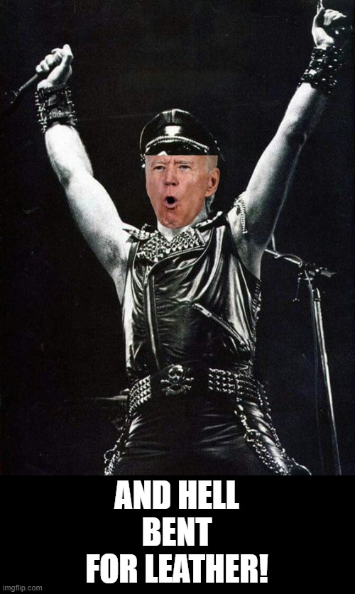 Judas Priest 01 | AND HELL BENT FOR LEATHER! | image tagged in judas priest 01 | made w/ Imgflip meme maker