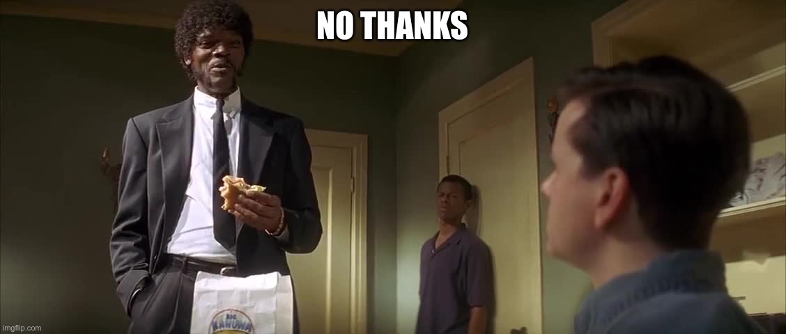 No metric | NO THANKS | image tagged in pulp fiction metric system | made w/ Imgflip meme maker