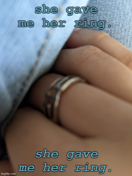 screaming crying throwing up sobbing shouting | she gave me her ring. she gave me her ring. | made w/ Imgflip meme maker