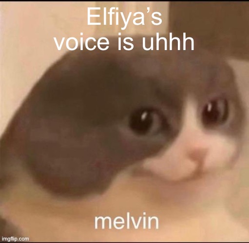 goofy | Elfiya’s voice is uhhh; HOT | image tagged in melvin | made w/ Imgflip meme maker