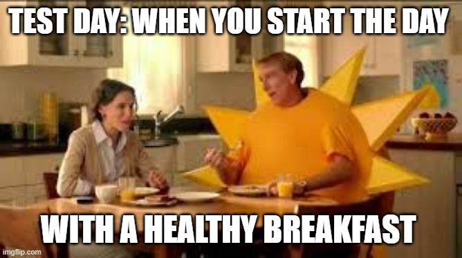 test day breakfast | TEST DAY: WHEN YOU START THE DAY; WITH A HEALTHY BREAKFAST | image tagged in that's not breakfast | made w/ Imgflip meme maker