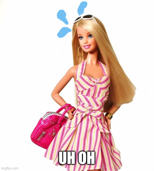barbie shopping | UH OH | image tagged in barbie shopping | made w/ Imgflip meme maker