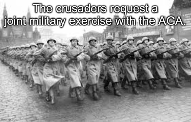 The crusaders request a joint military exercise with the AGA. | made w/ Imgflip meme maker