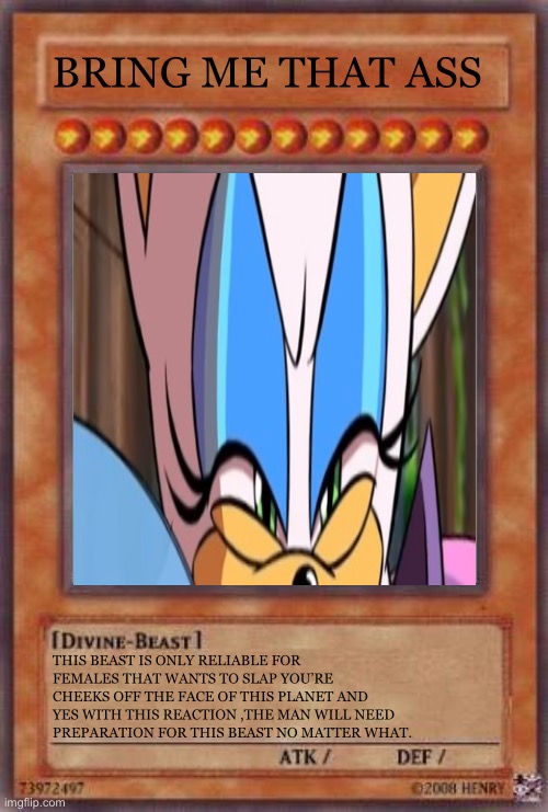 Rouge the bat (That Ass) |  BRING ME THAT ASS; THIS BEAST IS ONLY RELIABLE FOR FEMALES THAT WANTS TO SLAP YOU’RE CHEEKS OFF THE FACE OF THIS PLANET AND YES WITH THIS REACTION ,THE MAN WILL NEED PREPARATION FOR THIS BEAST NO MATTER WHAT. | image tagged in girls be like,sonic meme,rouge the bat,yugioh,yugioh card draw | made w/ Imgflip meme maker