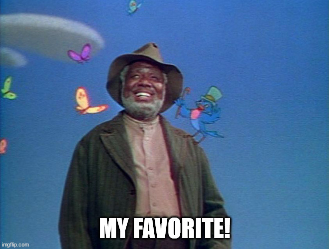 Uncle Remus | MY FAVORITE! | image tagged in uncle remus | made w/ Imgflip meme maker