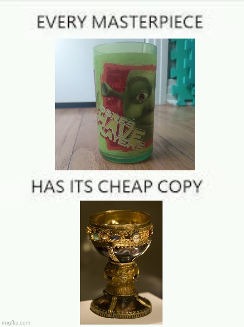 The real holy grail | image tagged in every masterpiece has its cheap copy | made w/ Imgflip meme maker