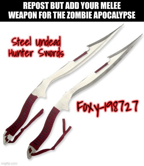 Ninja | REPOST BUT ADD YOUR MELEE WEAPON FOR THE ZOMBIE APOCALYPSE; Steel Undead Hunter Swords; Foxy-198727 | made w/ Imgflip meme maker