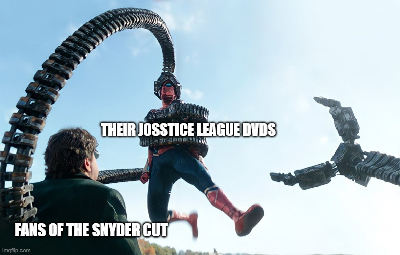 Spider-Man Octopus No Way Home | THEIR JOSSTICE LEAGUE DVDS; FANS OF THE SNYDER CUT | image tagged in spider-man octopus no way home | made w/ Imgflip meme maker